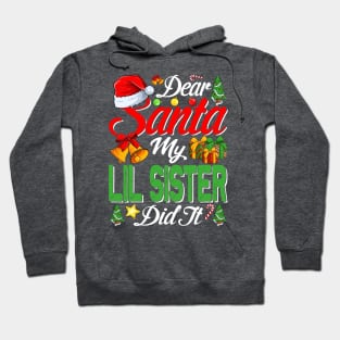 Dear Santa My Lil Sister Did It Funny Hoodie